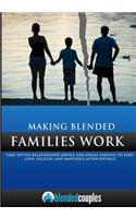 Making Blended Families Work: Time Tested Relationship Advice for Single Parents to Find Love, Success, and Happiness After Divorce