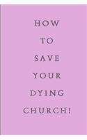 How To Save Your Dying Church