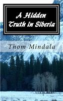 Hidden Truth in Siberia: A most improbable story of an American Army Air Corps airman who became a guest of the Soviet Union during World War II