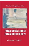 ¡Viva Cuba Libre! ¡Viva Cristo Rey!: Mártires de la Iglesia en Cuba(Spanish)