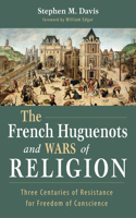 The French Huguenots and Wars of Religion