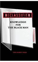 De- Classified Knowledge For The Black Man