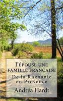 J'epouse une famille francaise: De la Rhenanie en Provence(French)