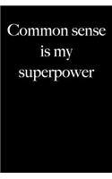 Common Sense Is My Superpower: Blank Lined Journal