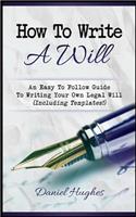 How to Write a Will: An Easy to Follow Guide to Writing Your Own Legal Will (Including Templates!)