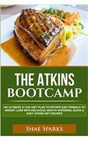 The Atkins Bootcamp: An Ultimate 21 Day Diet Plan to Effortless Formula to Weight Loss With Delicious, Mouth-watering, Quick & Easy Atkins Diet Recipes