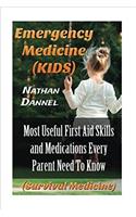 Emergency Medicine (Kids): Most Useful First Aid Skills and Medications Every Parent Need to Know: (Survival Medicine): Most Useful First Aid Skills and Medications Every Parent Need to Know: (Survival Medicine)