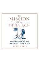 Mission of a Lifetime Lib/E: Lessons from the Men Who Went to the Moon
