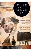 When Pigs Move in: How to Sweep Clean the Demonic Influences Impacting Your Life and the Lives of Others