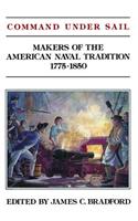 Command Under Sail: Makers of the American Naval Tradition, 1775-1850