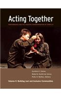 Acting Together II: Performance and the Creative Transformation of Conflict: Building Just and Inclusive Communities