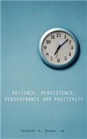 Patience, Persistence, Perseverance and Positivity
