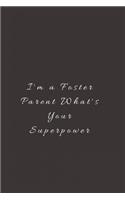 I'm a Foster Parent What's Your Superpower: Lined Journal, Lined Notebook, Gift ideas Notepad