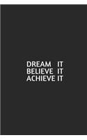 Dream It Believe It Achieve It