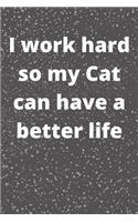 I work hard so my Cat can have a better life: Journal - Pink Diary, Planner, Gratitude, Writing, Travel, Goal, Bullet Notebook - 6x9 120 pages