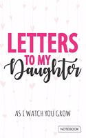Letters to My Daughter - As I watch You Grow Notebook
