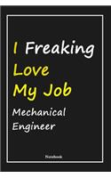 I Freaking Love My Job Mechanical Engineer: Mechanical Engineer Notebook with Unique Touch For Every Mechanical Engineer - Diary - 120 Pages(6''x9'') - Lined Blank Notebook -Gift for Woman, Gi