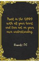 Trust in the LORD with all your heart and lean not on your own understanding. Proverbs 3