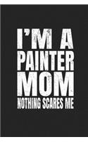 I'm A Painter Mom Nothing Scares Me