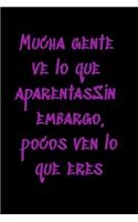 Mucha gente ve lo que aparentasSin embargo, pocos ven lo que eres