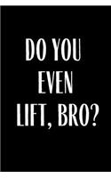 Do You Even Lift Bro?