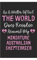 As A Matter Of Fact The World Does Revolve Around My Miniature Australian Shepterrier: Lined Journal, 120 Pages, 6 x 9, Funny Miniature Australian Shepterrier Gift Idea, Black Matte Finish (As A Matter Of Fact The World Does Revolve Ar