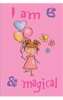 I am 6 and magical notebook: A happy birthday journal notebook for 6 years girls