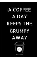 A Coffee A Day Keeps The Grumpy Away: Coffee Journal Notebook / Coffee Gifts Under 10 Dollars / Coffee Gift Journal / 6x9 Journal / Funny Notebook For The Office