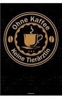 Ohne Kaffee keine Tierärztin Notizbuch: Tierärztin Journal DIN A5 liniert 120 Seiten Geschenk