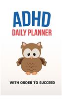 ADHD Daily Planner - With Order To Succeed: Write Your Goals And Tasks To Master Every Day - Planning With ADHD