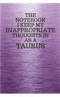 The Notebook I Keep My Inappropriate Thoughts In Aa A Taurus: Funny Taurus Zodiac sign Purple Notebook / Journal Novelty Astrology Gift for Men, Women, Teen Boys, and Girls