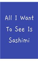 All I Want To See Is Sashimi
