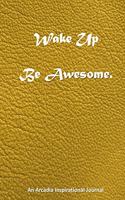 Wake Up Be Awesome.