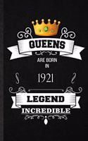 Queens Are Born In 1921 Legend Incredible: Practical Birthday Month Year Lined Notebook/ Blank Journal For Wife Husband Anniversary, Inspirational Saying Unique Special Birthday Gift Idea Per