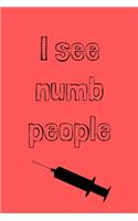 I see numb people: novelty notebook for dentists 6"x9"
