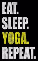 Eat Sleep Yoga Repeat: Lined Notebook, Journal or Diary (Size 6x9) with 120 Pages