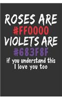 ROSES ARE #FFOOOO VIOLETS ARE #683F8F, if you understand this I LOVE YOU TOO: Valentines Journal - Alternative Valentines Day Card Gift Idea. 120 Dot Grid Pages for Journaling Sketching Doodling Writing. Funny Designer Program