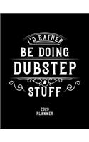 I'd Rather Be Doing Dubstep Stuff 2020 Planner