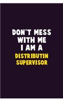 Don't Mess With Me, I Am A Distributin Supervisor: 6X9 Career Pride 120 pages Writing Notebooks