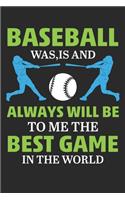 Baseball was is and always will be to me the best game in the world: Funny baseball Lined journal paperback notebook 100 page, gift journal/agenda/notebook to write, great gift, 6 x 9 Notebook