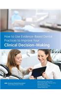 How to Use Evidence-Based Dental Practices to Improve Clinical Decision-Making