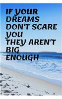 If Your Dreams Dont Scare You They Arent Big Enough