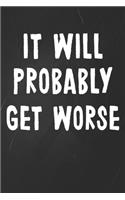 It Will Probably Get Worse