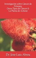 Investigación sobre Cáncer de Próstata, Otros Tipos de Cáncer & La Planta de Achiote