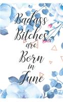Badass Bitches are Born in June: Cute Funny Journal / Notebook / Diary Gift for Women, Perfect Birthday Card Alternative For Coworker or Friend (Blank Line 110 pages)
