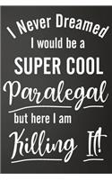 I Never Dreamed I Would Be A Super Cool Paralegal But Here I Am Killing It