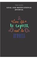 Live Life To Express, Not To Impress - Goal and Motivational Journal: 2020 Monthly Goal Planner And Vision Board Journal For Men & Women