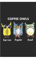Coffee Owls Espresso Regular Decaf: Funny Coffee Owls T - Decaf - Regular - Espresso Journal/Notebook Blank Lined Ruled 6x9 100 Pages