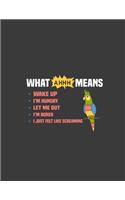 What AHHH Means" Cockatoo: Funny Parrot "What AHHH Means" Cockatoo. Funny Parrot "What AHHH Means" Cockatoo Journal. 8.5 x 11 size 120 Lined parrot notebook