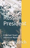 To Kill the Russian President